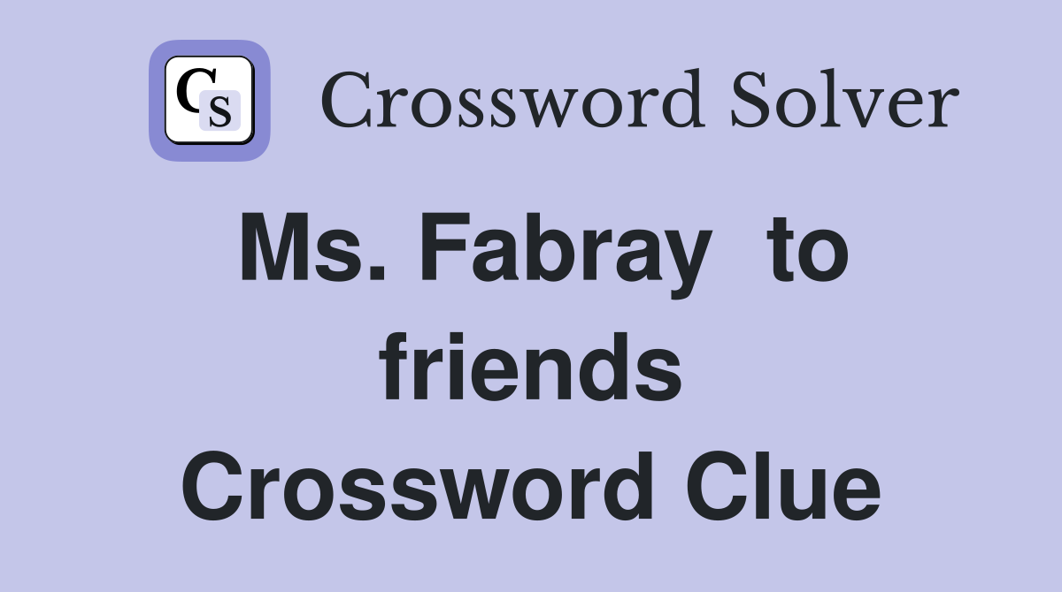 Ms. Fabray  to friends Crossword Clue