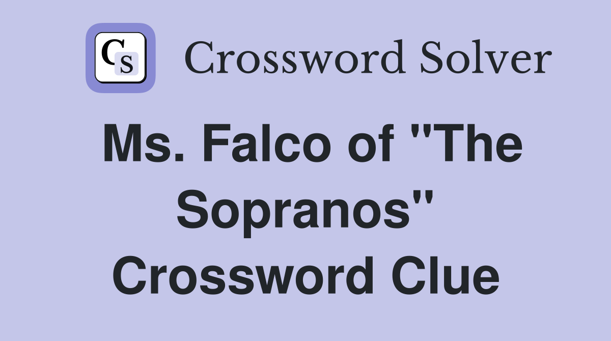 Ms. Falco of "The Sopranos" Crossword Clue