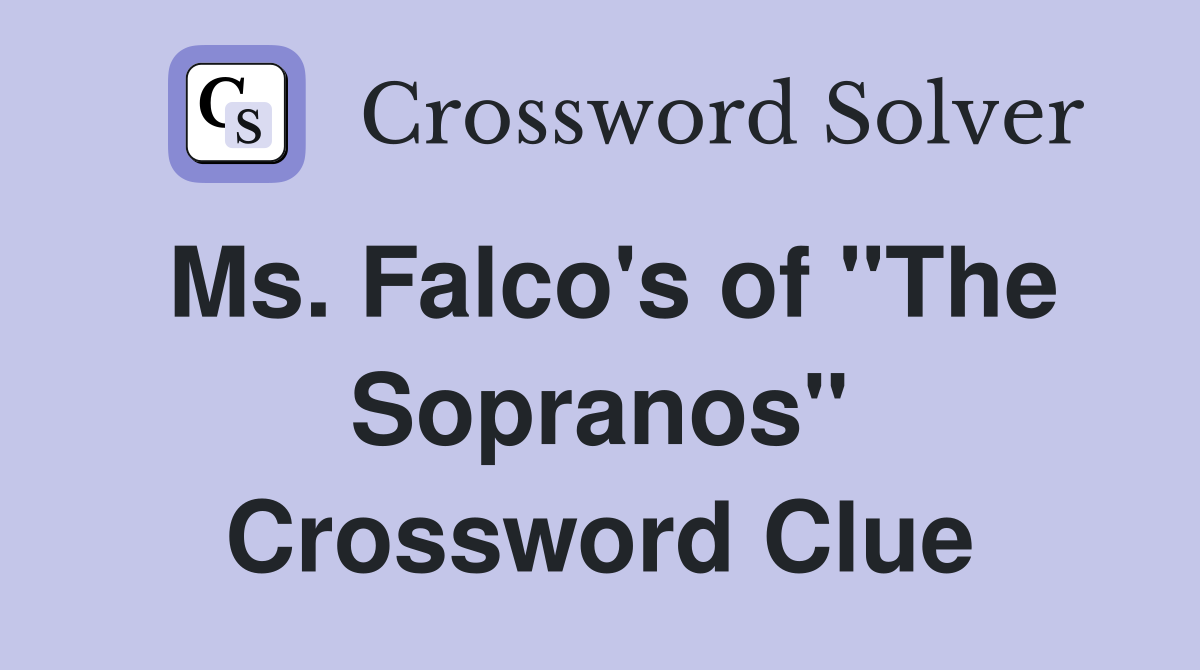 Ms. Falco's of "The Sopranos" Crossword Clue