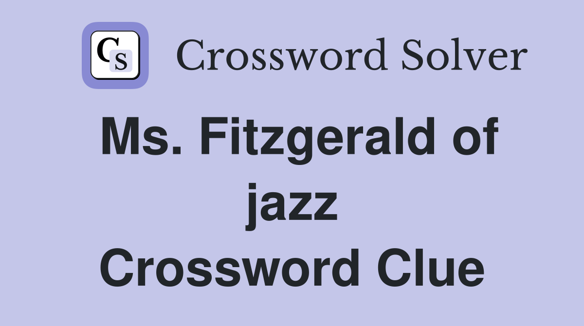 Ms. Fitzgerald of jazz Crossword Clue