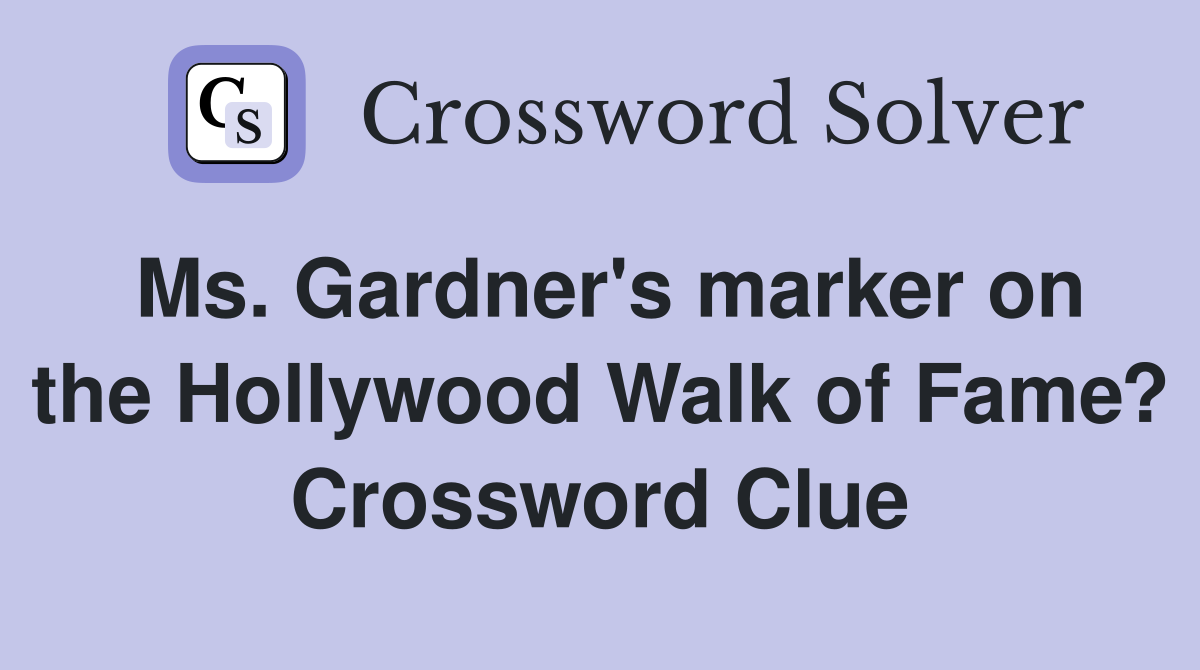 Ms. Gardner's marker on the Hollywood Walk of Fame? Crossword Clue