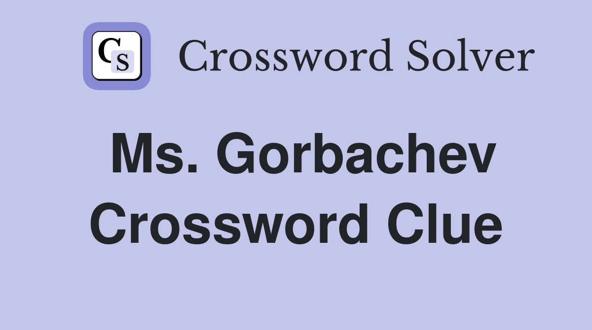 Ms. Gorbachev Crossword Clue
