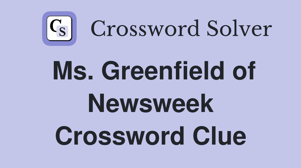 Ms. Greenfield of Newsweek Crossword Clue