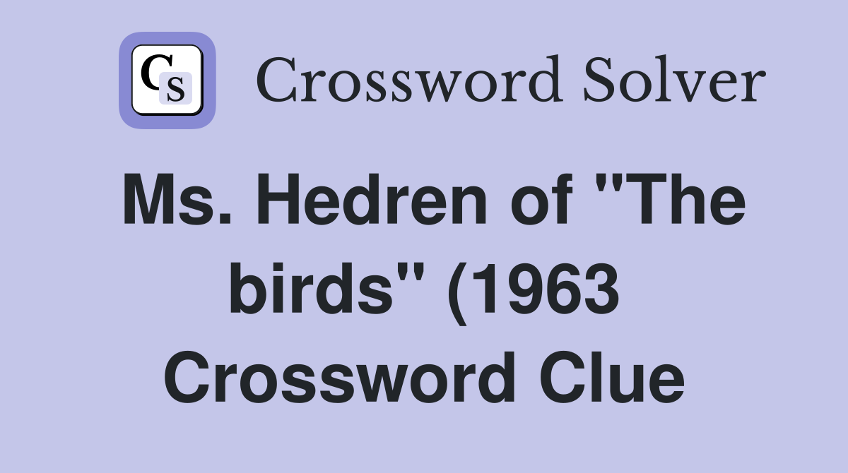 Ms Hedren of quot The birds quot (1963) Crossword Clue Answers Crossword Ms Hedren of quot The birds quot (1963) Crossword Clue Answers Crossword