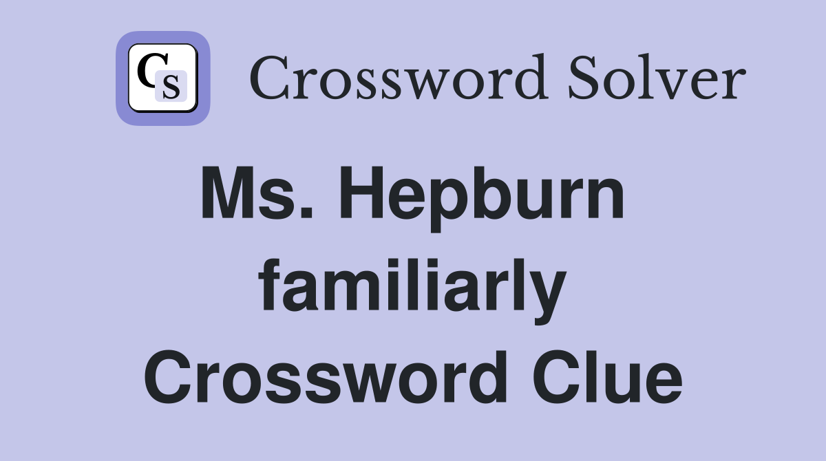 Ms. Hepburn  familiarly Crossword Clue