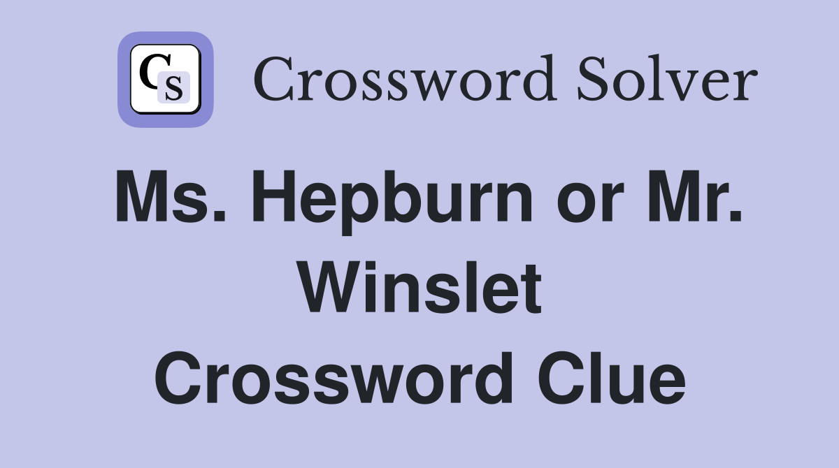 Ms. Hepburn or Mr. Winslet Crossword Clue