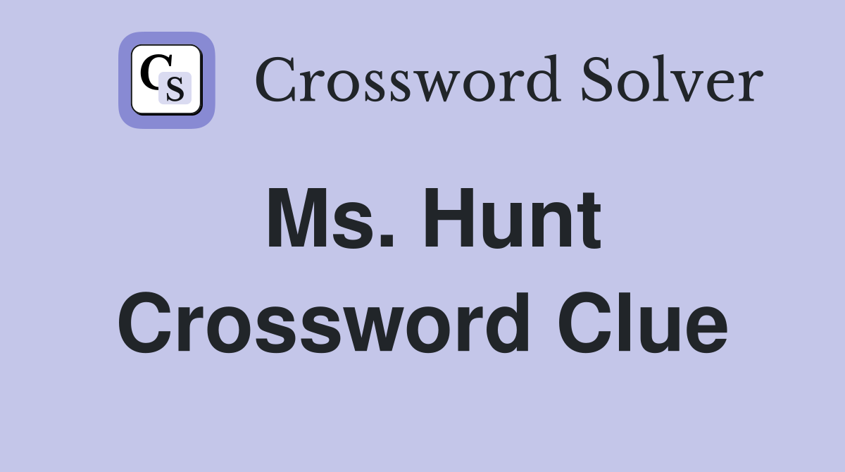 Ms. Hunt Crossword Clue
