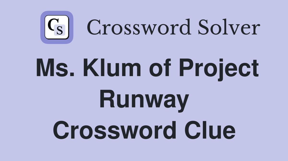 Ms. Klum of Project Runway Crossword Clue
