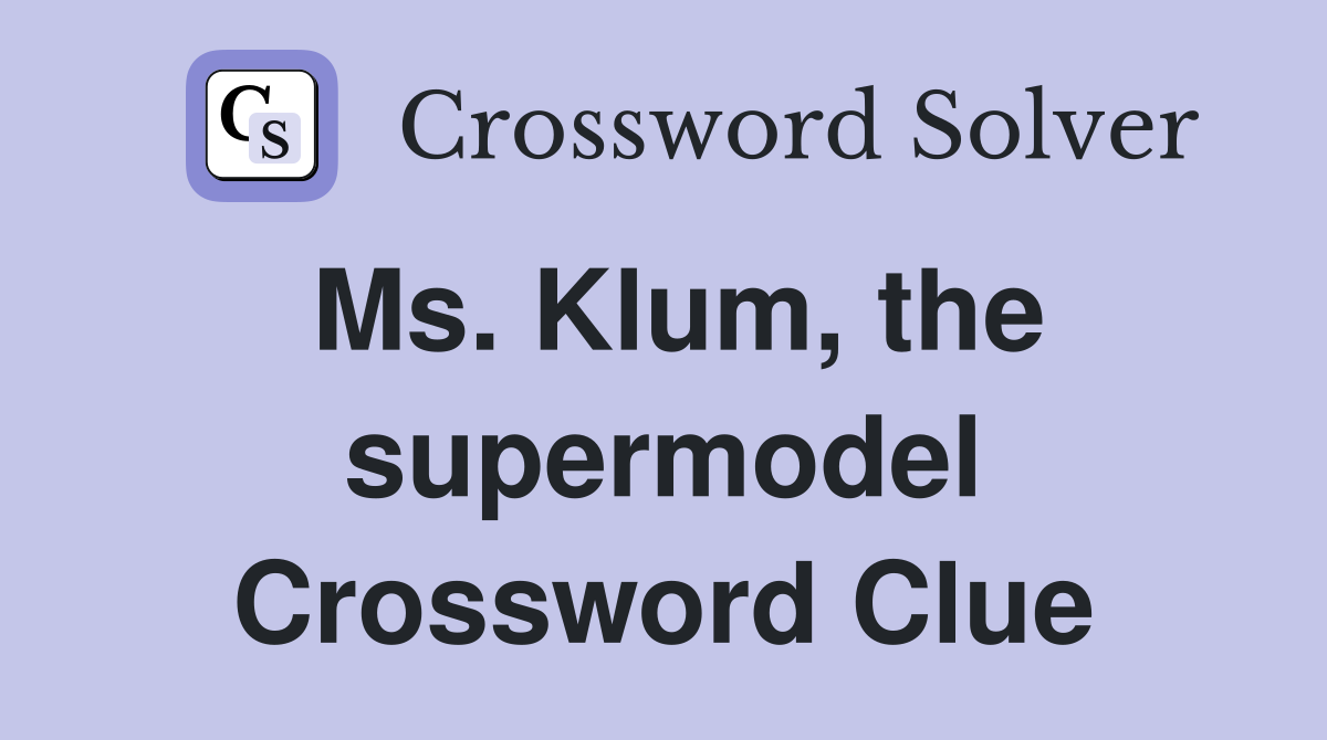 Ms. Klum, the supermodel Crossword Clue