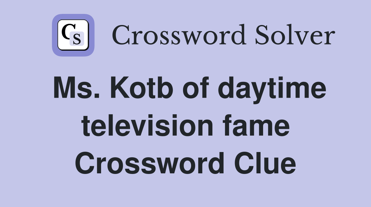 Ms. Kotb of daytime television fame Crossword Clue