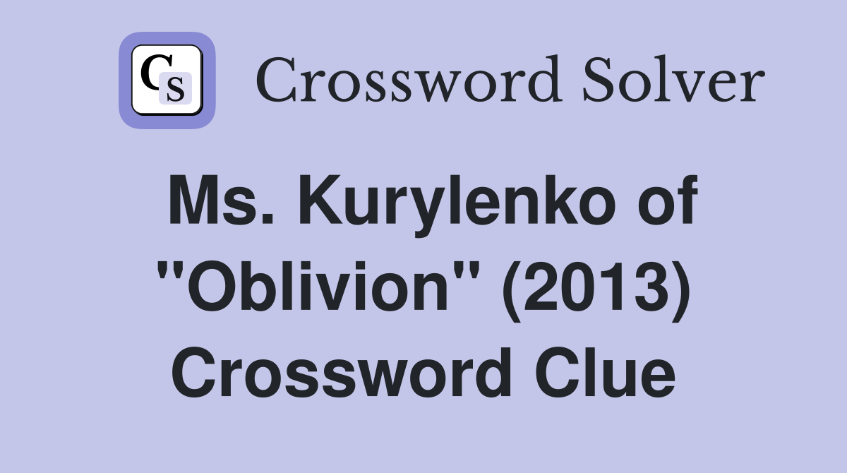 Ms. Kurylenko of "Oblivion" (2013) Crossword Clue