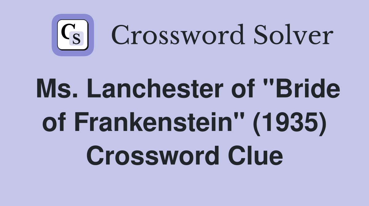 Ms. Lanchester of "Bride of Frankenstein" (1935) Crossword Clue