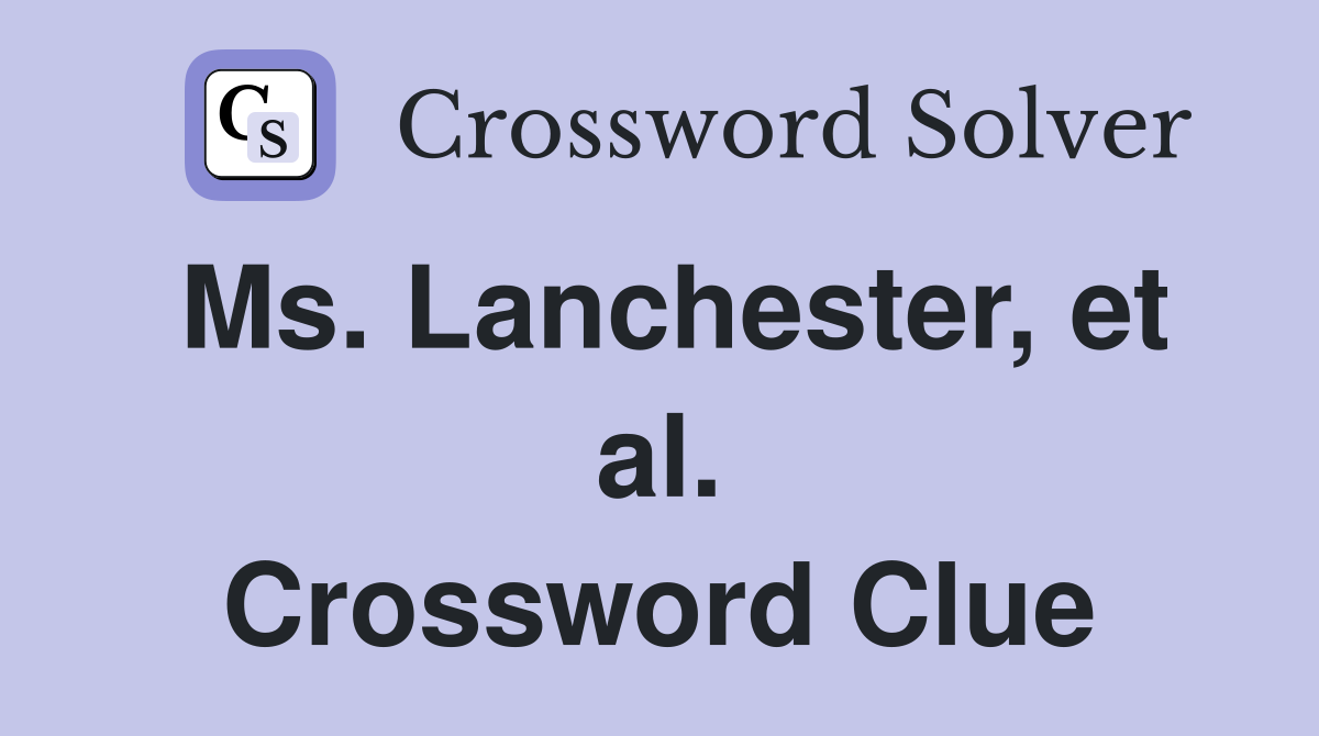 Ms. Lanchester, et al. Crossword Clue