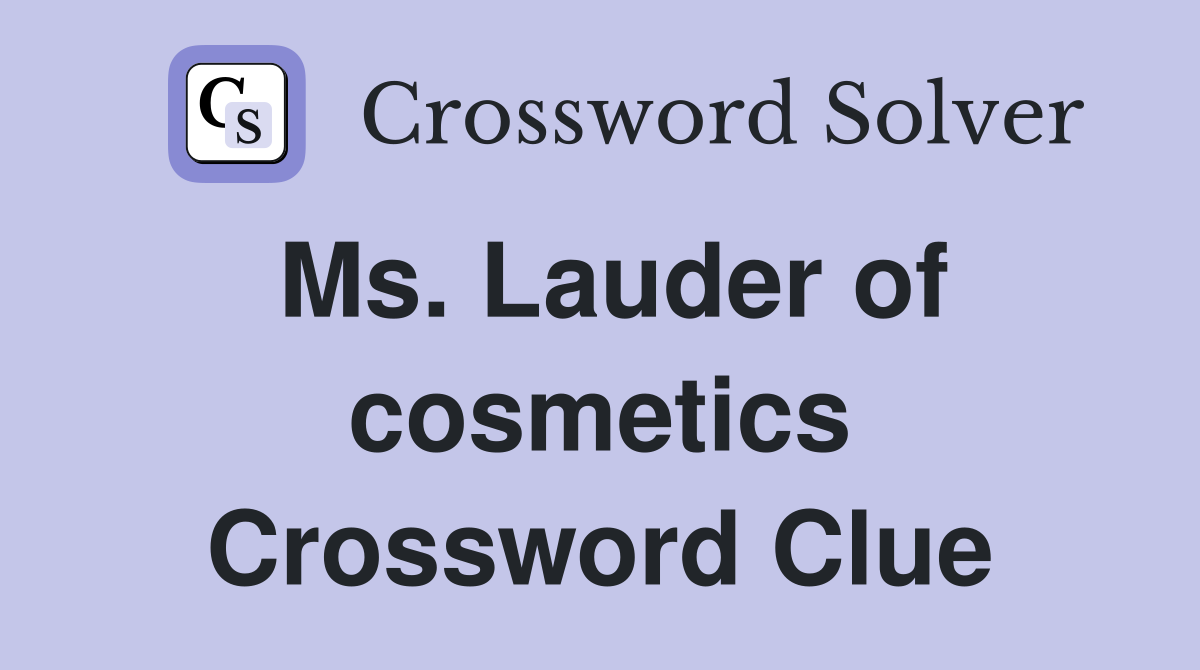 Ms. Lauder of cosmetics Crossword Clue