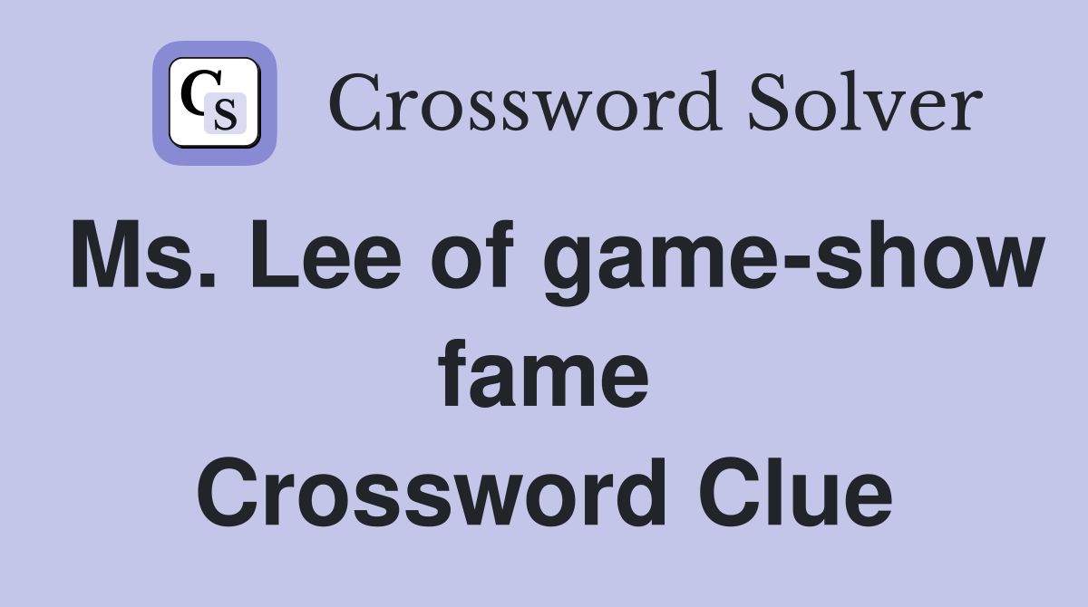Ms. Lee of game-show fame Crossword Clue