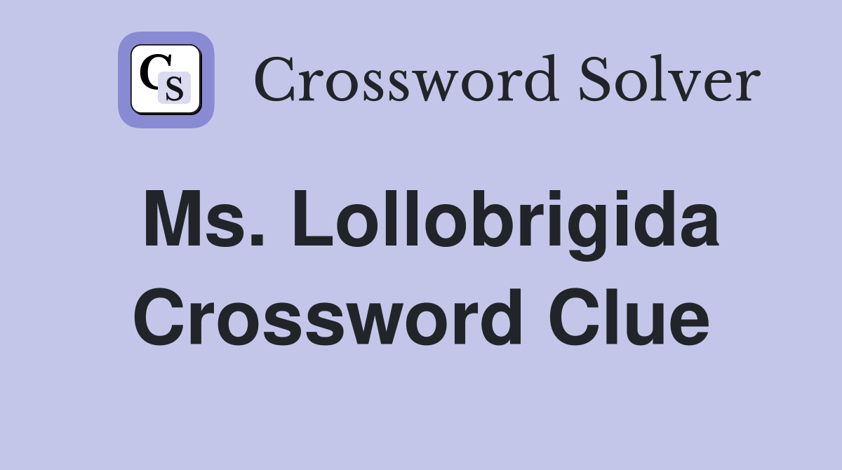 Ms. Lollobrigida Crossword Clue
