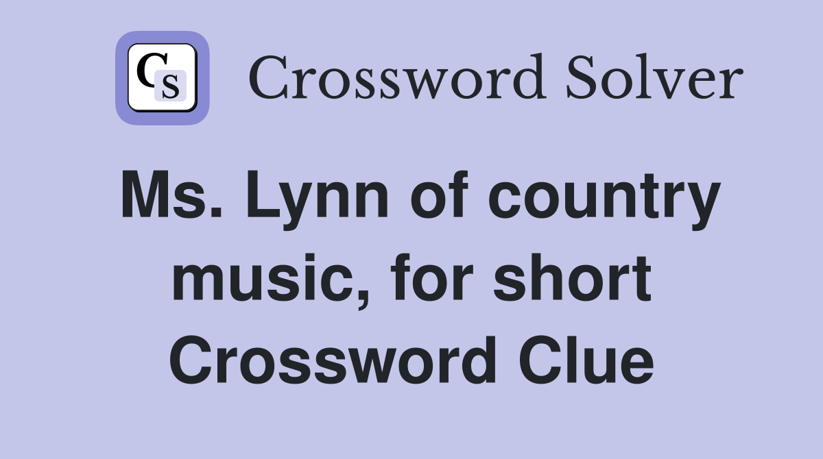 Ms. Lynn of country music, for short Crossword Clue