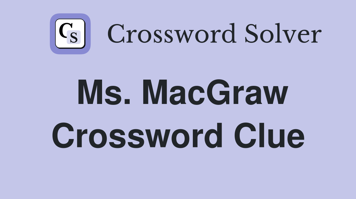 Ms. MacGraw Crossword Clue