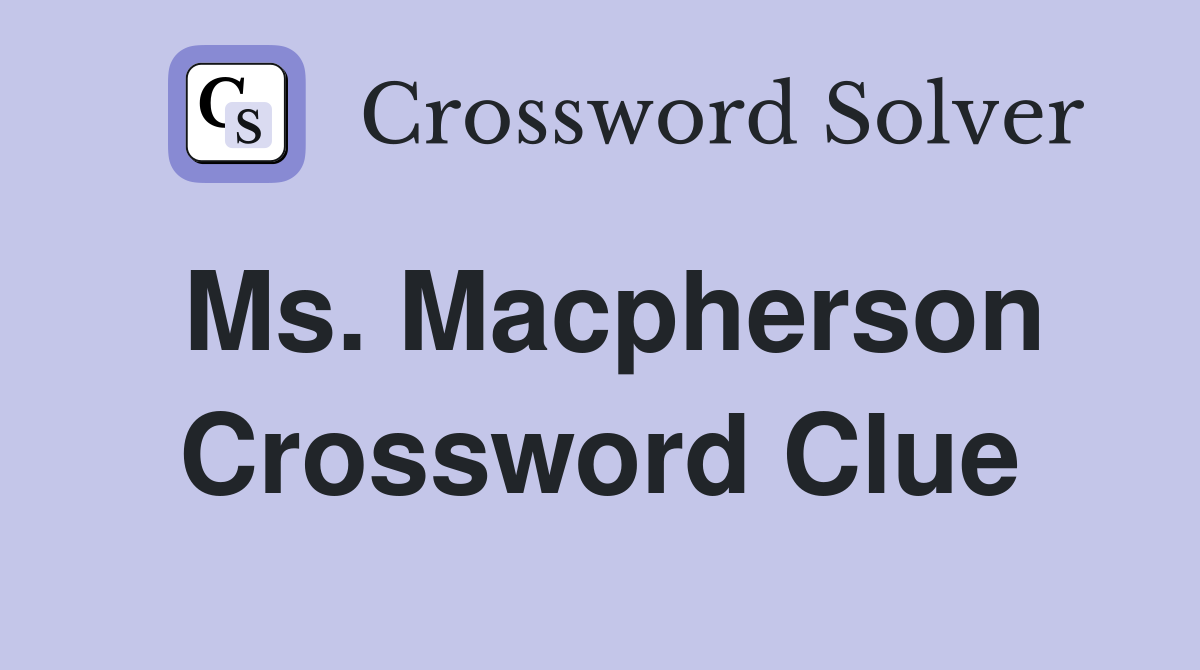 Ms. Macpherson Crossword Clue