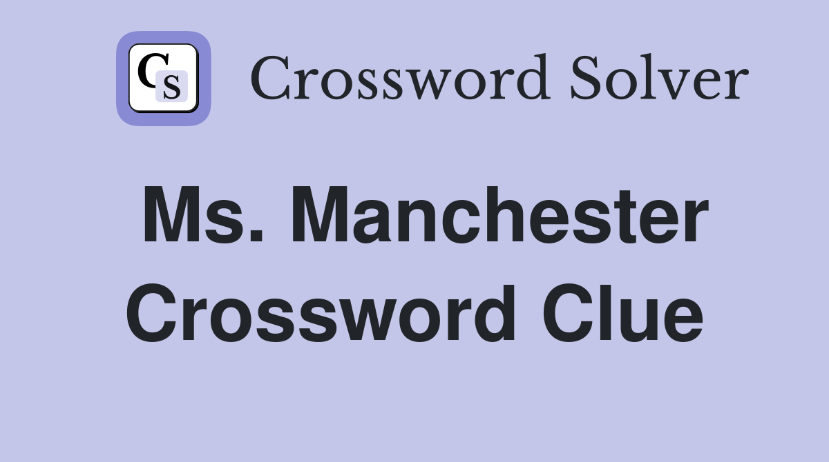 Ms. Manchester Crossword Clue