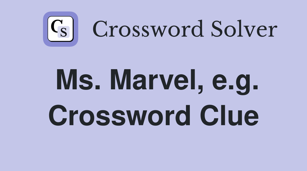 Ms. Marvel, e.g. Crossword Clue
