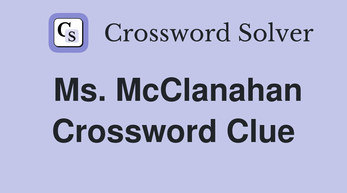 Ms. McClanahan Crossword Clue