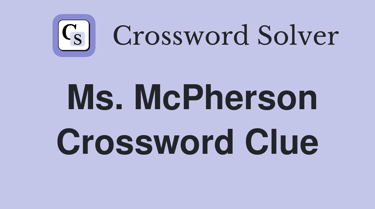Ms. McPherson Crossword Clue