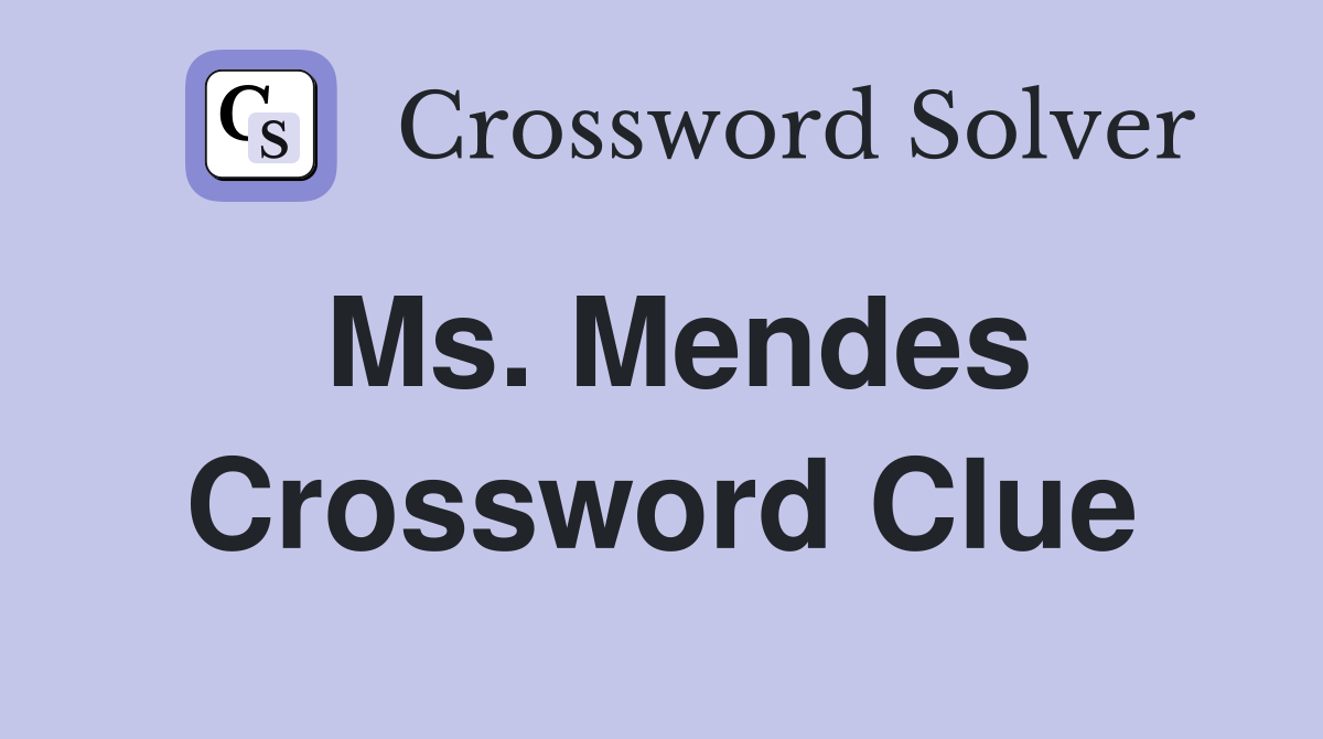 Ms. Mendes Crossword Clue