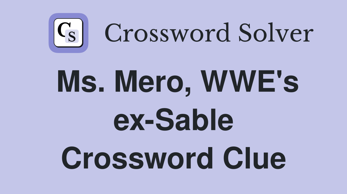 Ms. Mero, WWE's ex-Sable Crossword Clue
