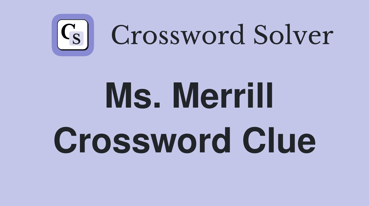 Ms. Merrill Crossword Clue