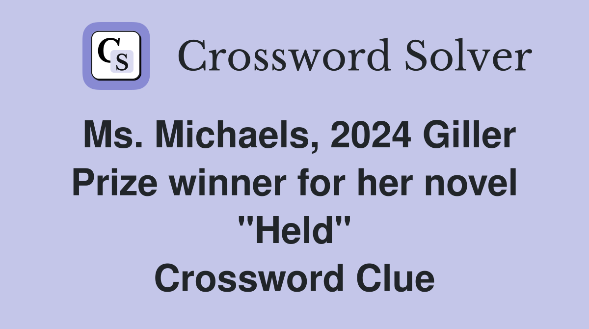 Ms. Michaels, 2024 Giller Prize winner for her novel "Held" Crossword Clue