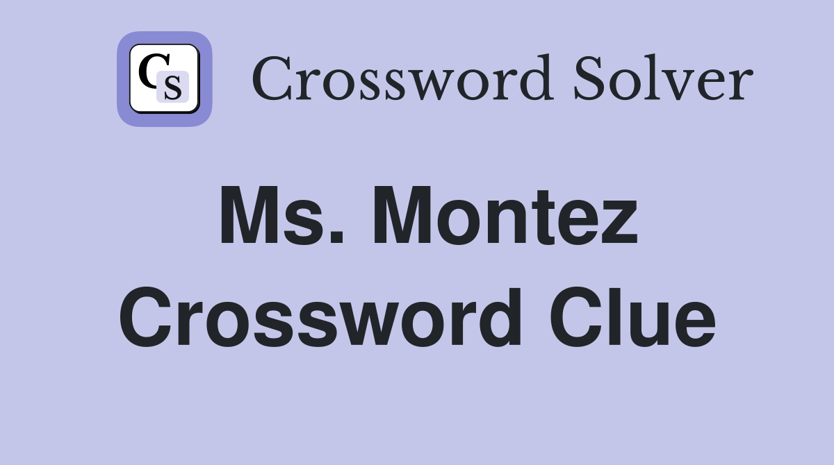 Ms. Montez Crossword Clue