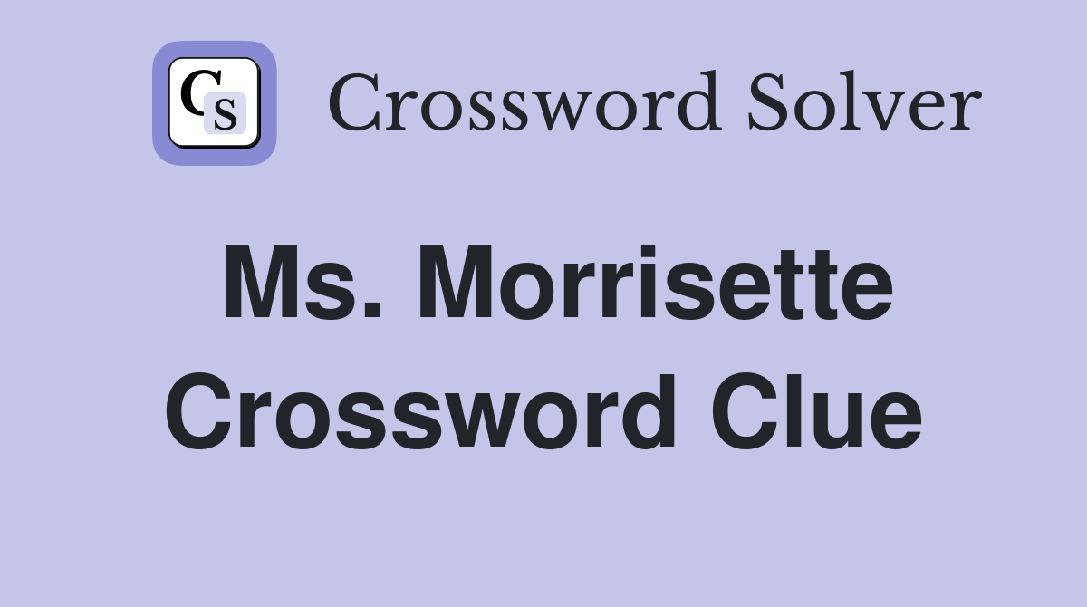 Ms. Morrisette Crossword Clue