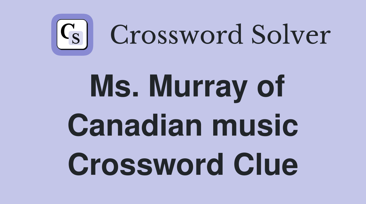 Ms. Murray of Canadian music Crossword Clue