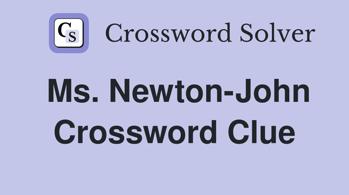 Ms. Newton-John Crossword Clue