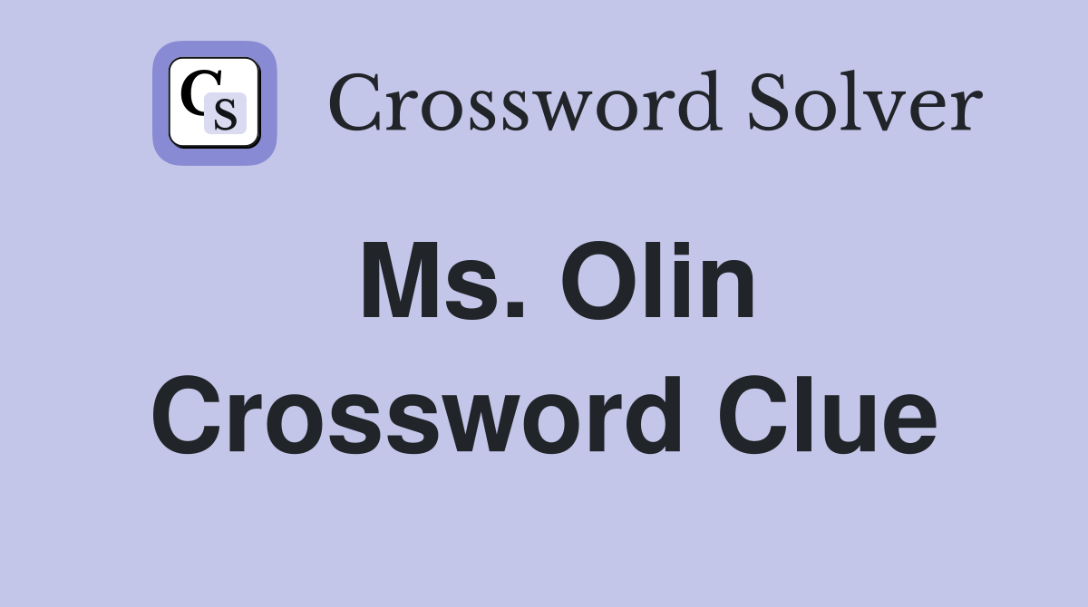 Ms. Olin Crossword Clue