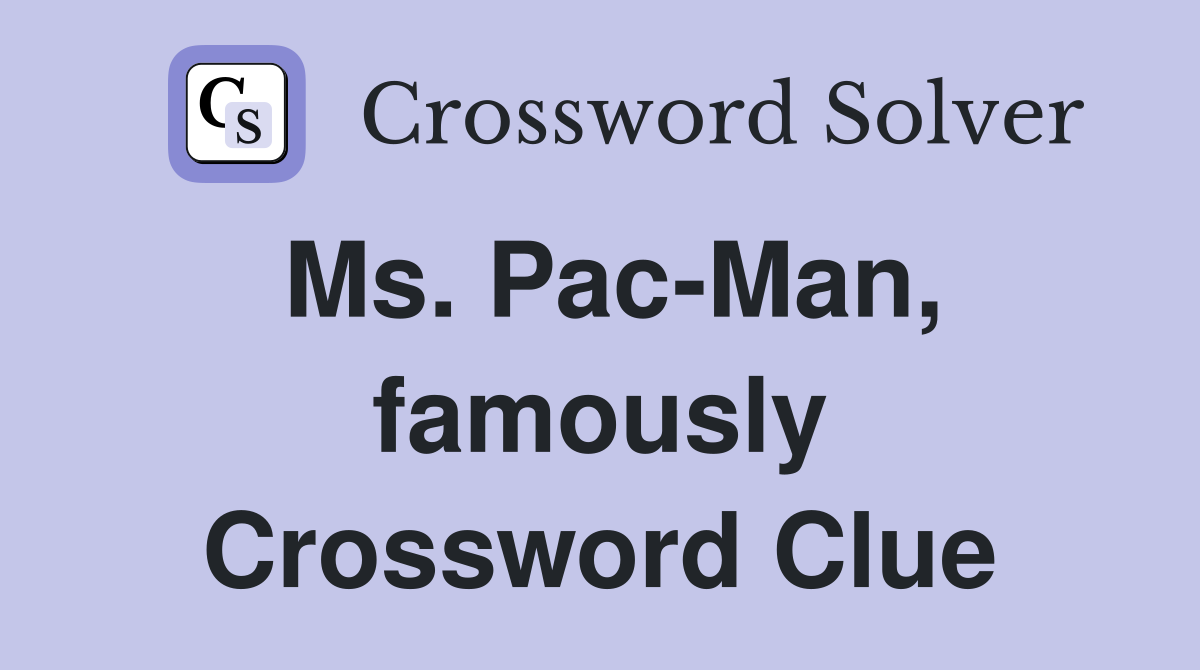 Ms. Pac-Man, famously Crossword Clue