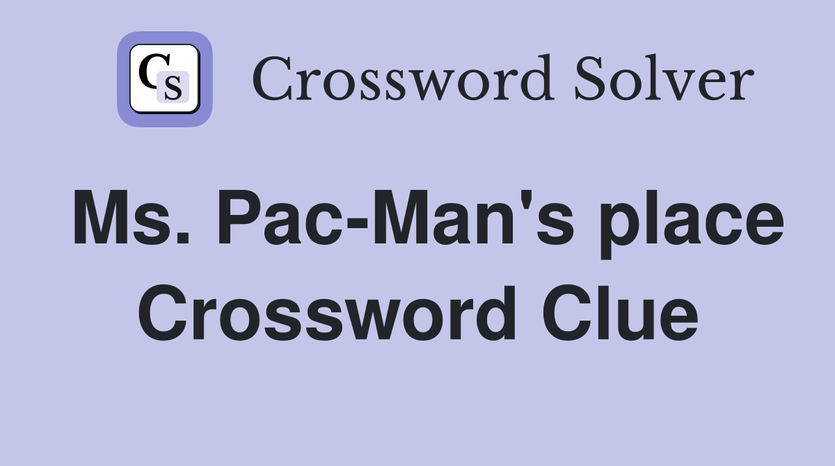 Ms. Pac-Man's place Crossword Clue