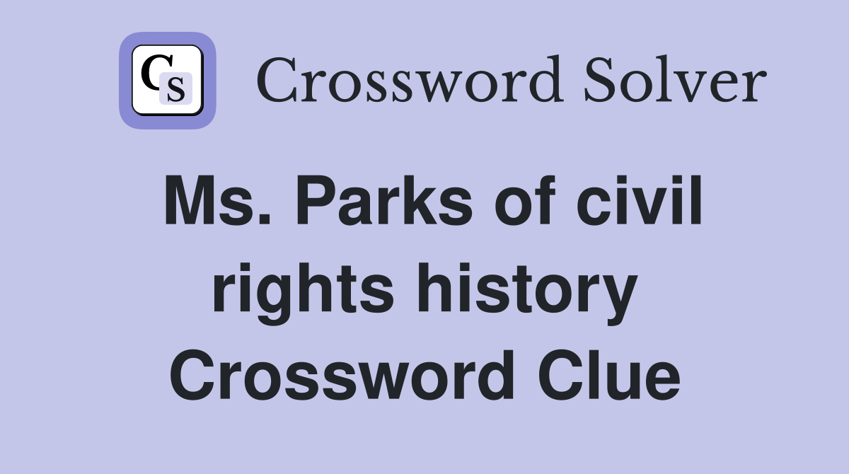 Ms. Parks of civil rights history Crossword Clue