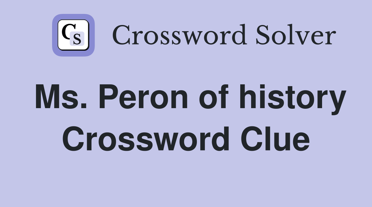 Ms. Peron of history Crossword Clue