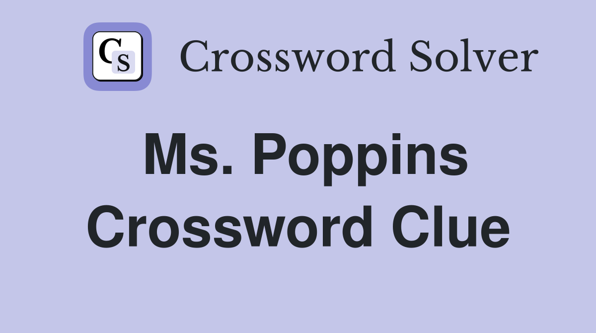 Ms. Poppins Crossword Clue