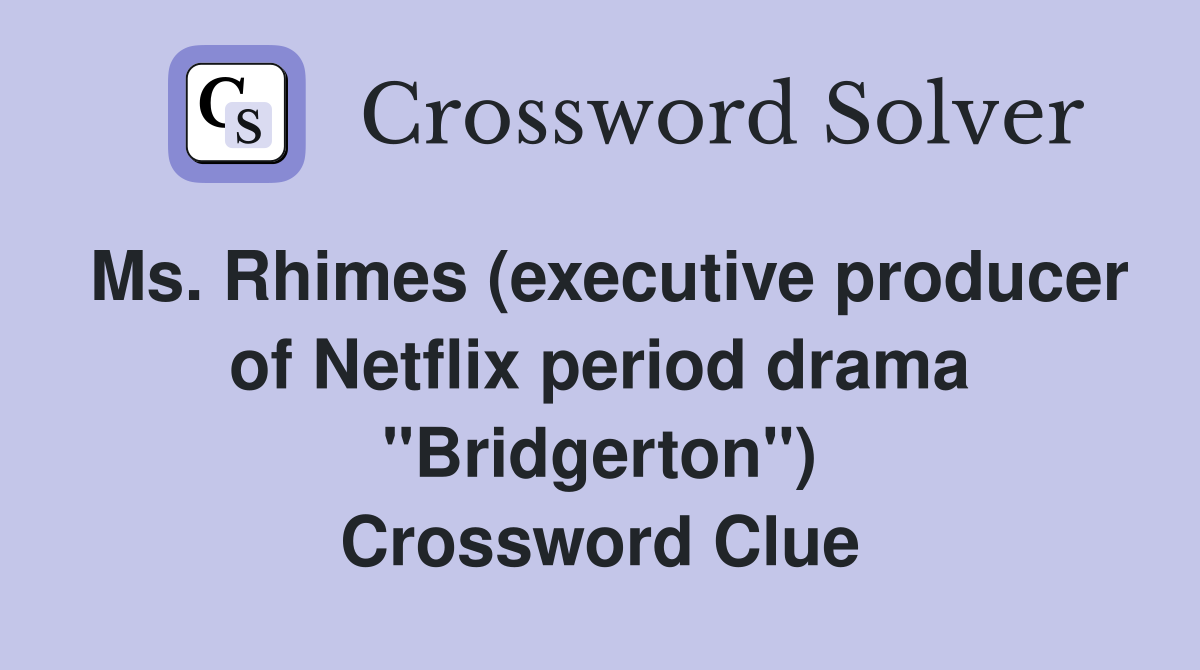 Ms. Rhimes (executive producer of Netflix period drama "Bridgerton") Crossword Clue