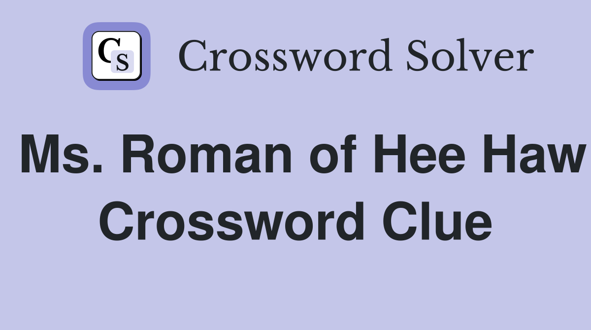 Ms. Roman of Hee Haw Crossword Clue