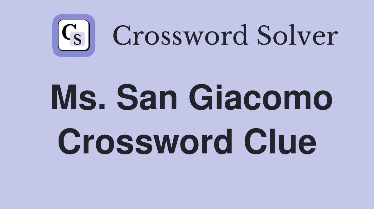 Ms. San Giacomo Crossword Clue