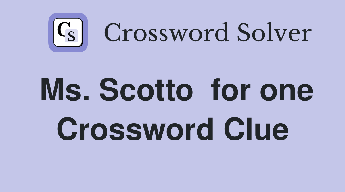 Ms. Scotto  for one Crossword Clue