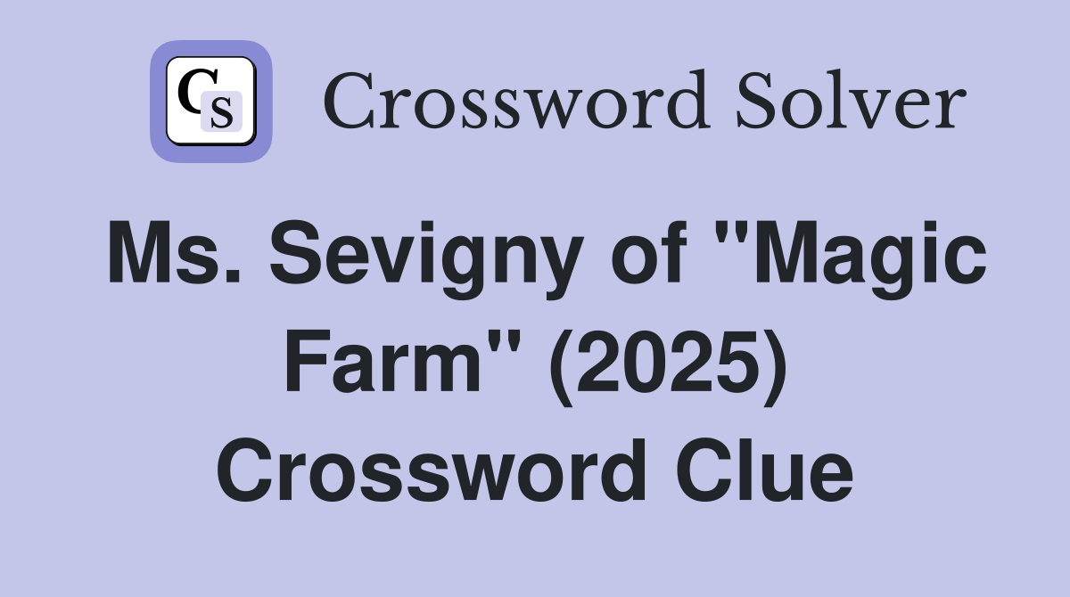 Ms. Sevigny of "Magic Farm" (2025) Crossword Clue