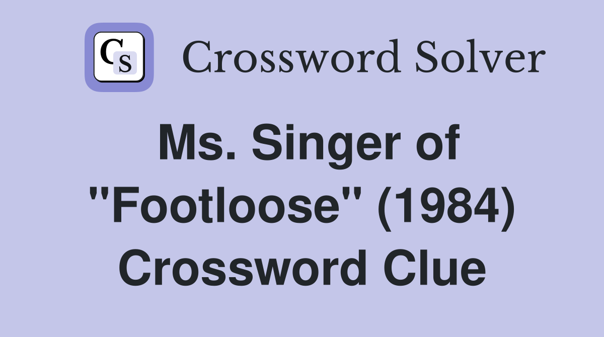 Ms. Singer of "Footloose" (1984) Crossword Clue