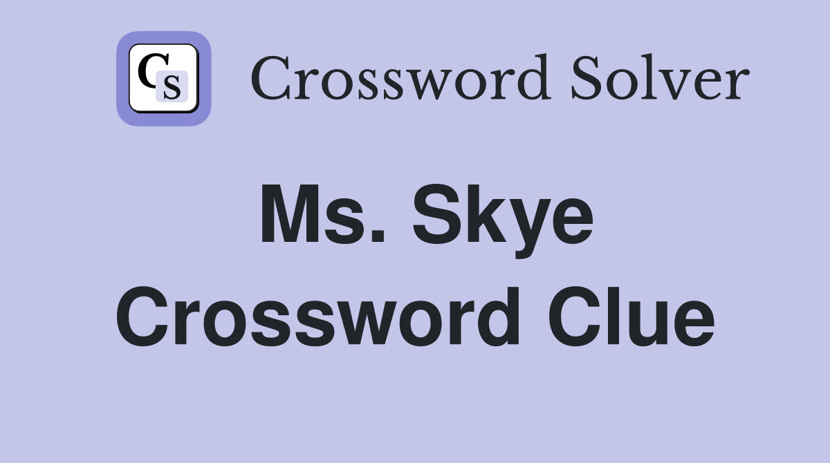 Ms. Skye Crossword Clue