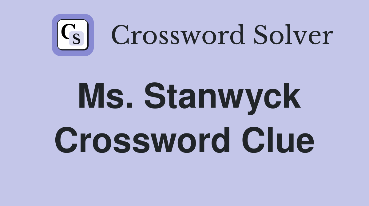 Ms. Stanwyck Crossword Clue