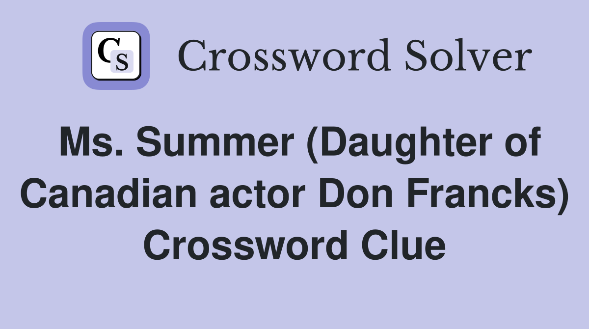 Ms. Summer (Daughter of Canadian actor Don Francks) Crossword Clue